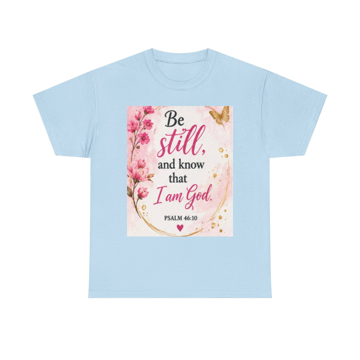Bible Verse T-Shirt — "Be Still and Know That I Am God" Floral Christian Tee