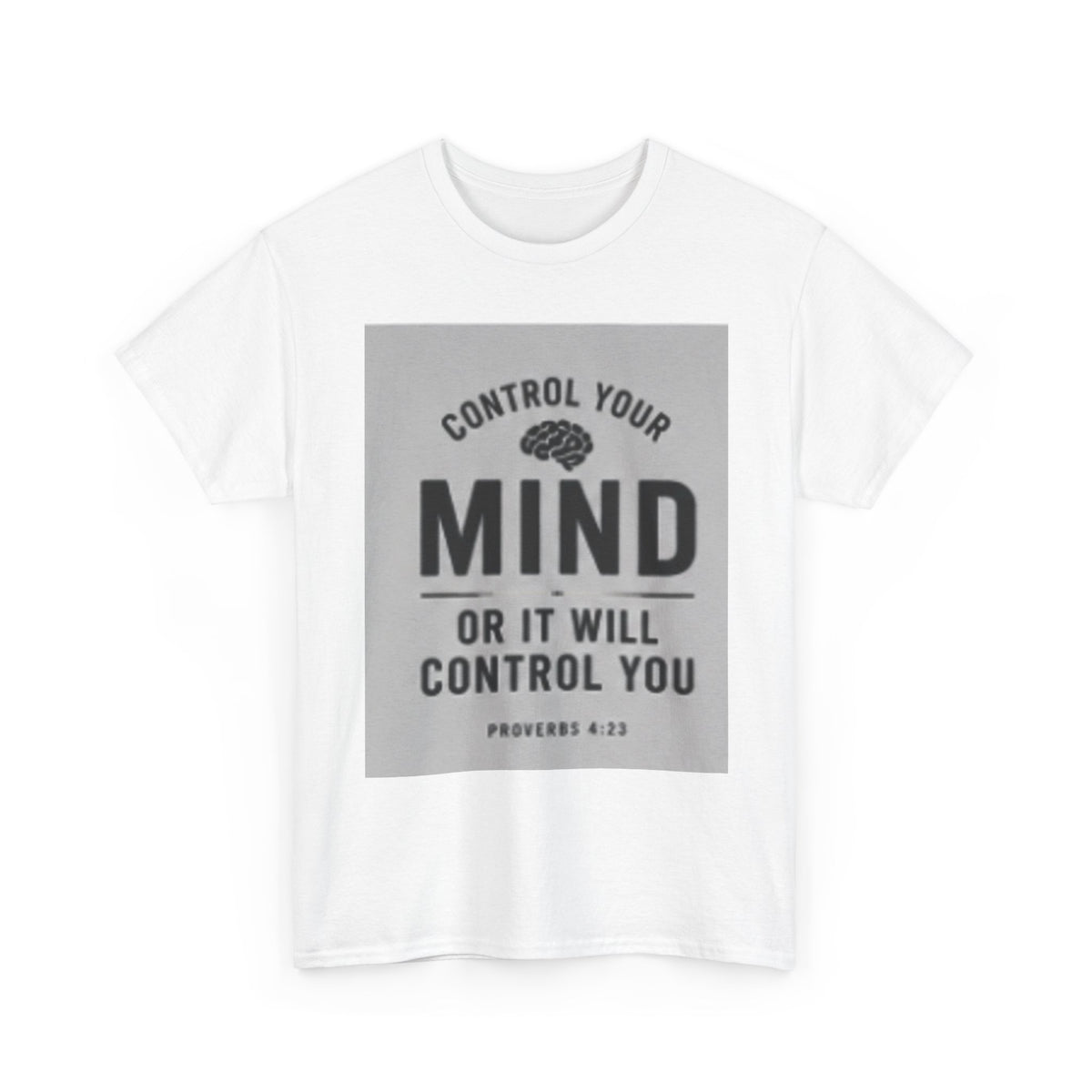 Mind Control Inspirational T-Shirt — "Control Your Mind or It Will Control You" (Proverbs 4:23)