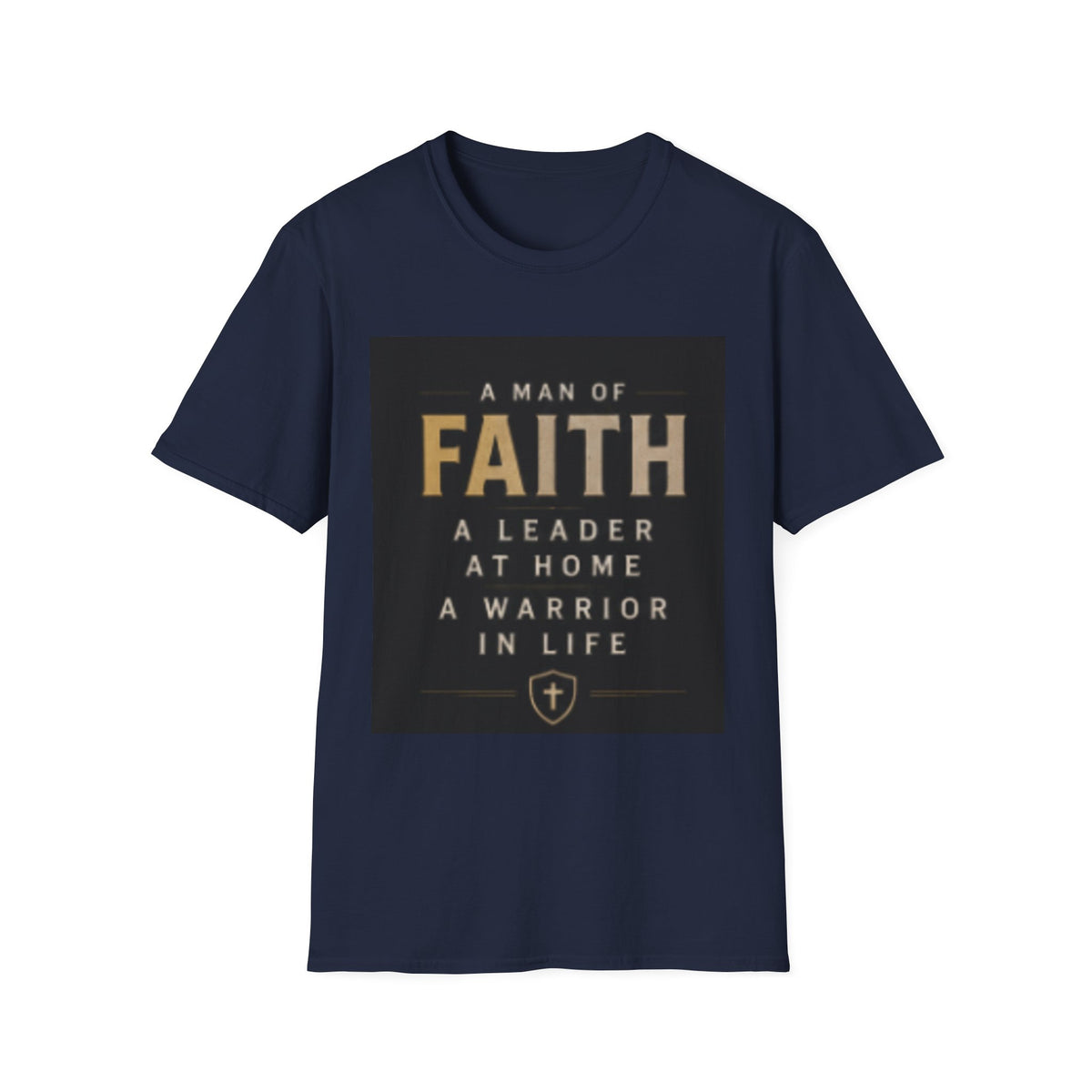Faith Leader T-Shirt — "A Man of Faith, A Leader at Home, A Warrior in Life"