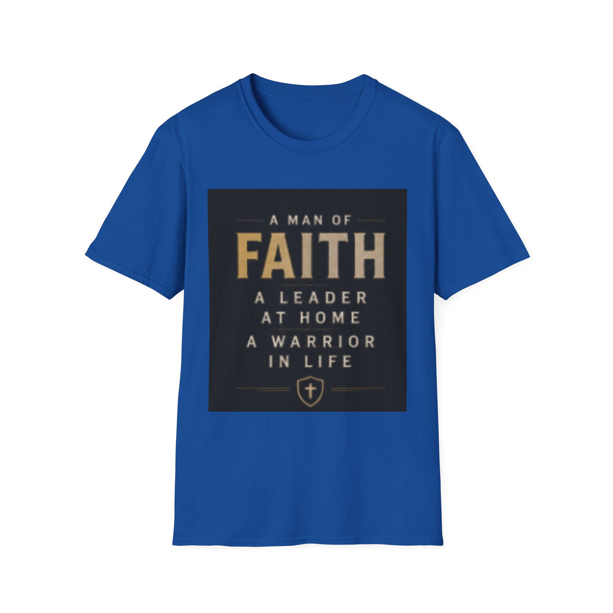 Faith Leader T-Shirt — "A Man of Faith, A Leader at Home, A Warrior in Life"