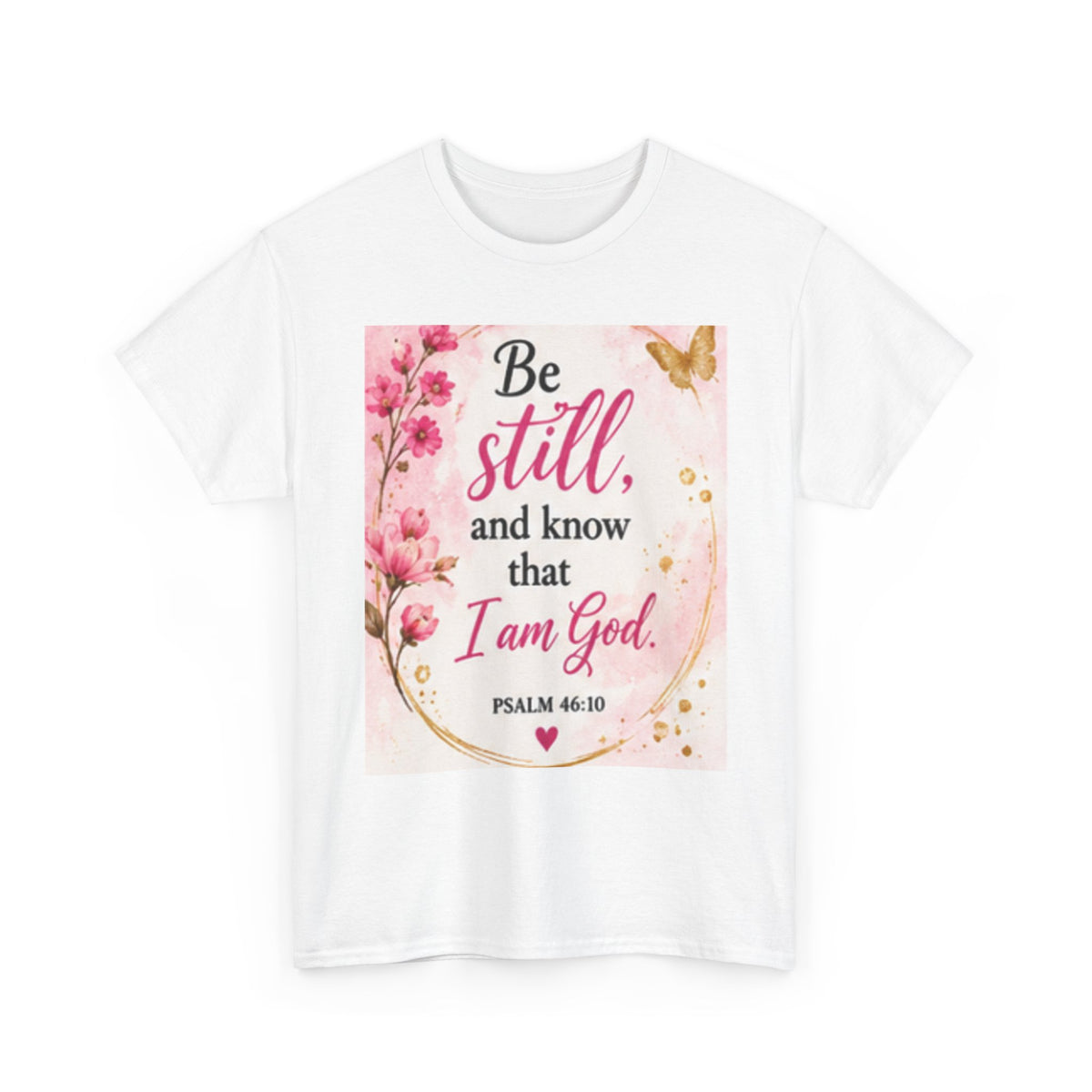 Bible Verse T-Shirt — "Be Still and Know That I Am God" Floral Christian Tee
