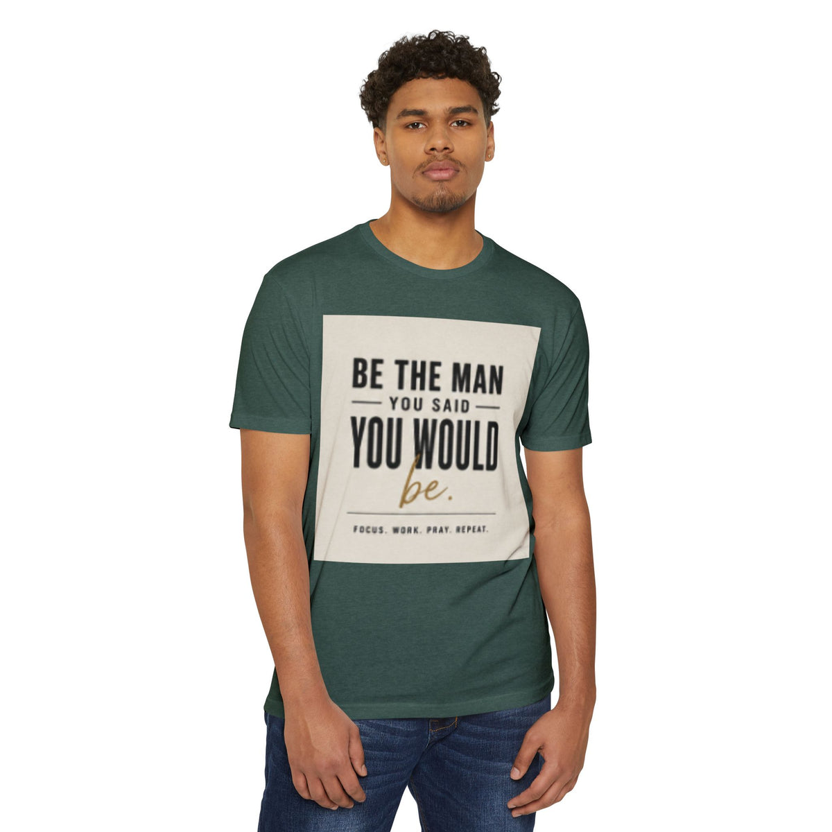 Be The Man You Would Be T-Shirt — Men&