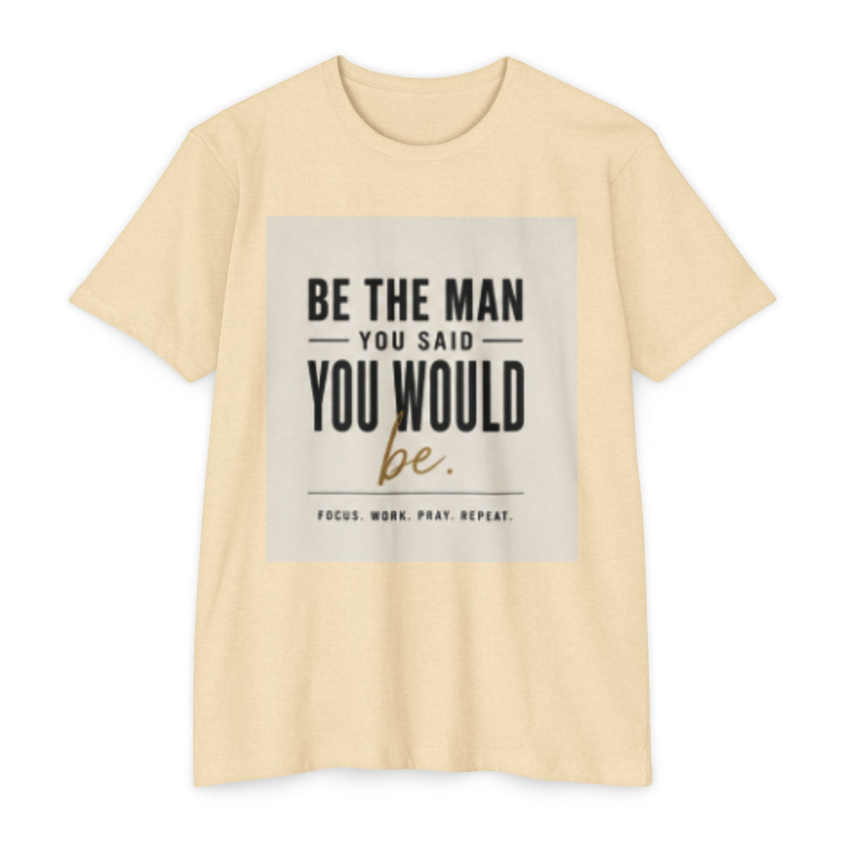 Be The Man You Would Be T-Shirt — Men&