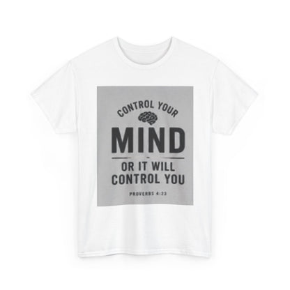 Mind Control Inspirational T-Shirt — "Control Your Mind or It Will Control You" (Proverbs 4:23)