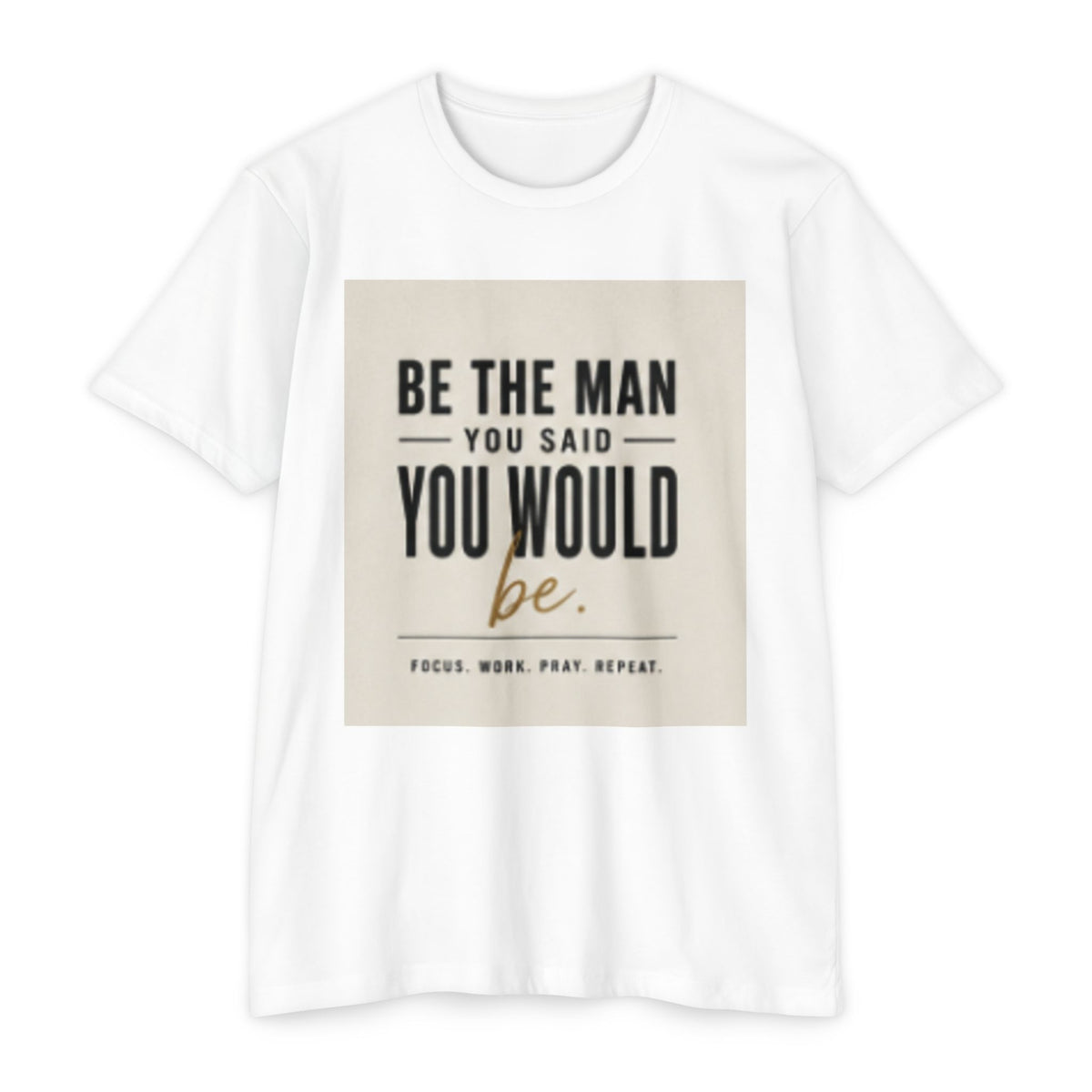 Be The Man You Would Be T-Shirt — Men&