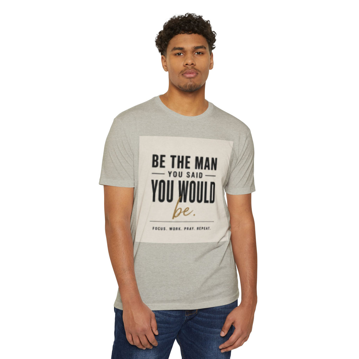 Be The Man You Would Be T-Shirt — Men&