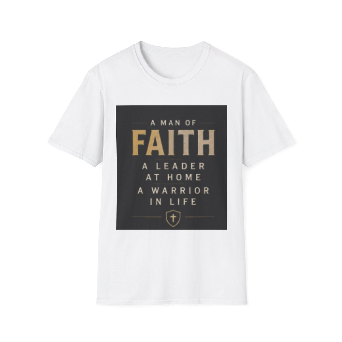 Faith Leader T-Shirt — "A Man of Faith, A Leader at Home, A Warrior in Life"
