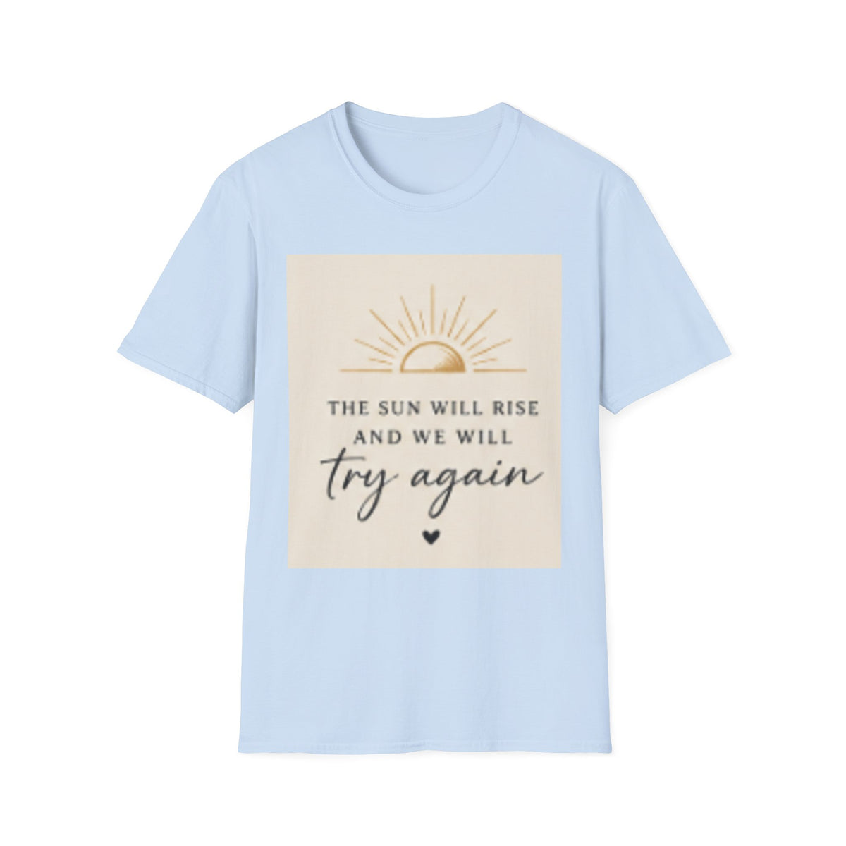 T-Shirt — "The Sun Will Rise" Inspirational Graphic Tee