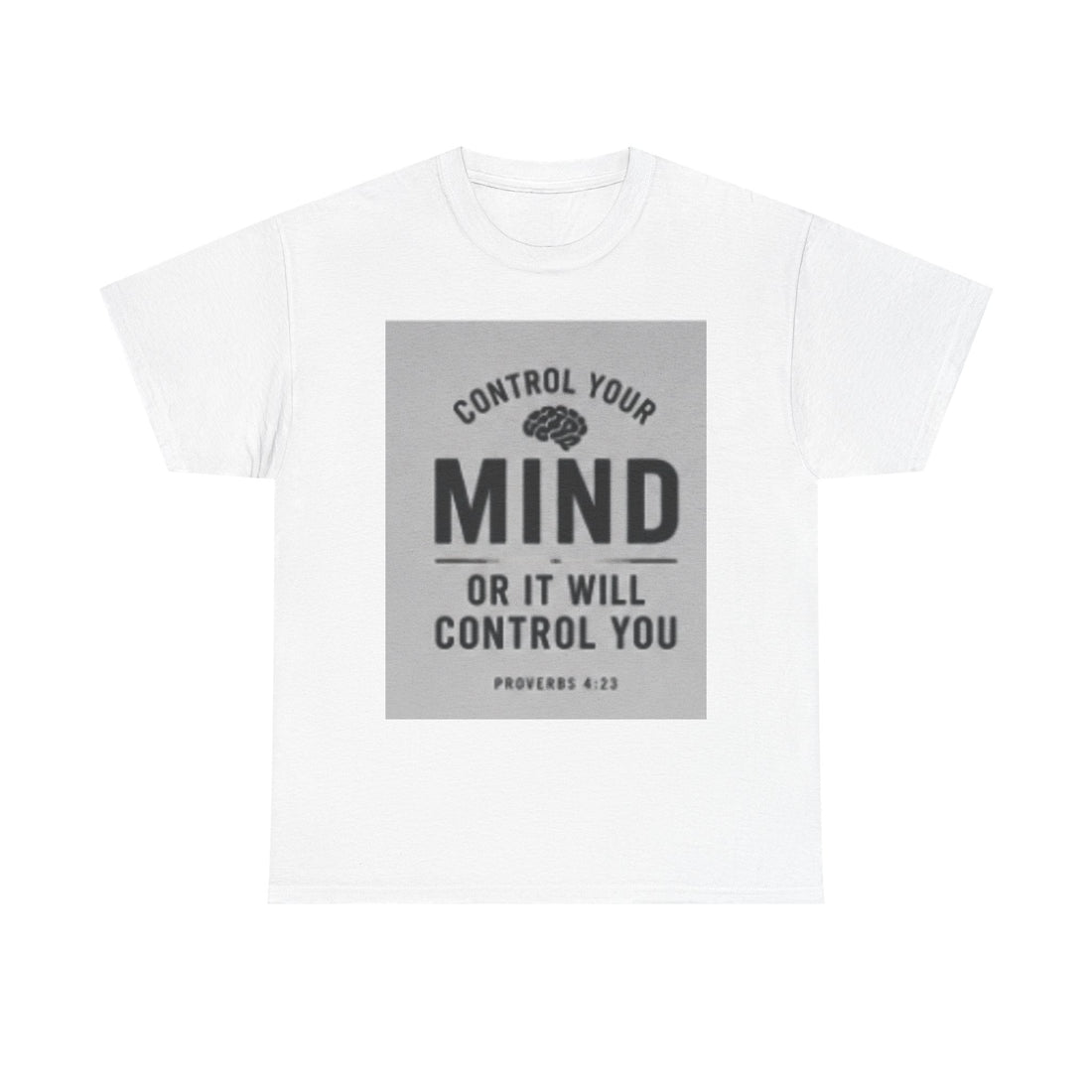 Mind Control Inspirational T-Shirt — "Control Your Mind or It Will Control You" (Proverbs 4:23)