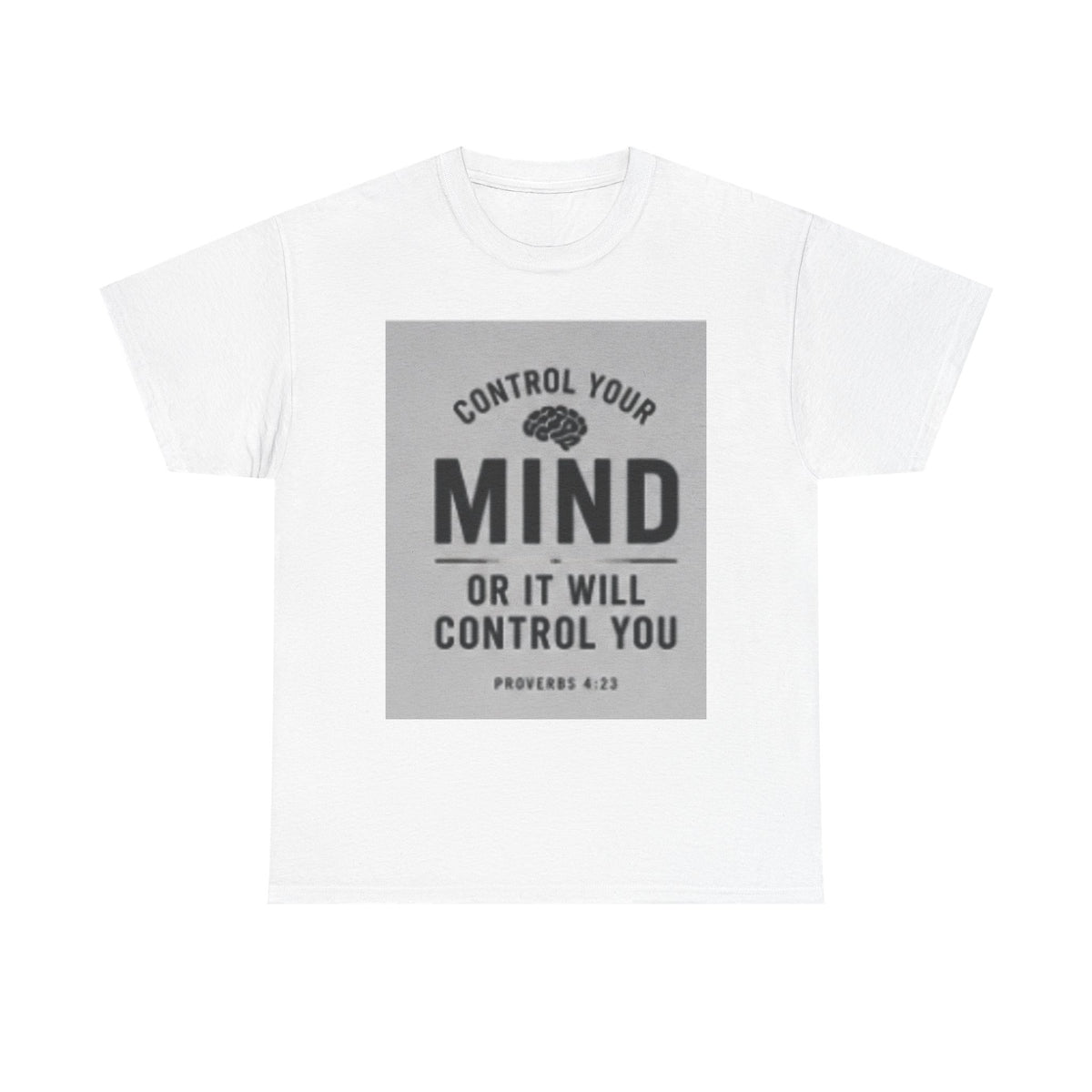 Mind Control Inspirational T-Shirt — "Control Your Mind or It Will Control You" (Proverbs 4:23)