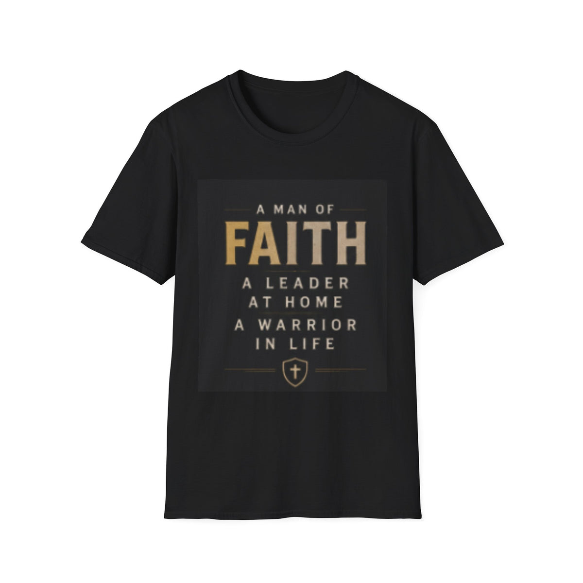 Faith Leader T-Shirt — "A Man of Faith, A Leader at Home, A Warrior in Life"