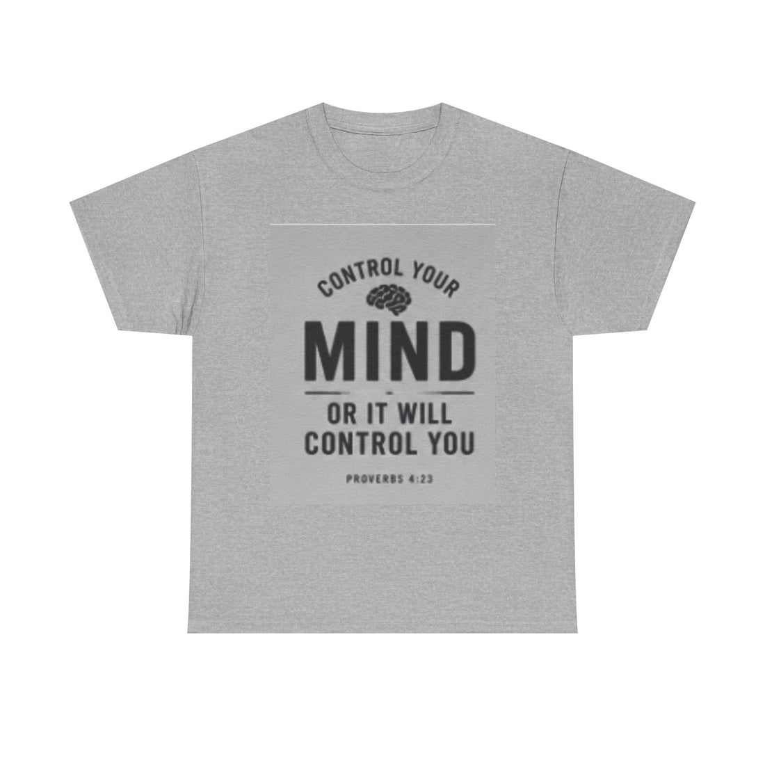 Mind Control Inspirational T-Shirt — "Control Your Mind or It Will Control You" (Proverbs 4:23)