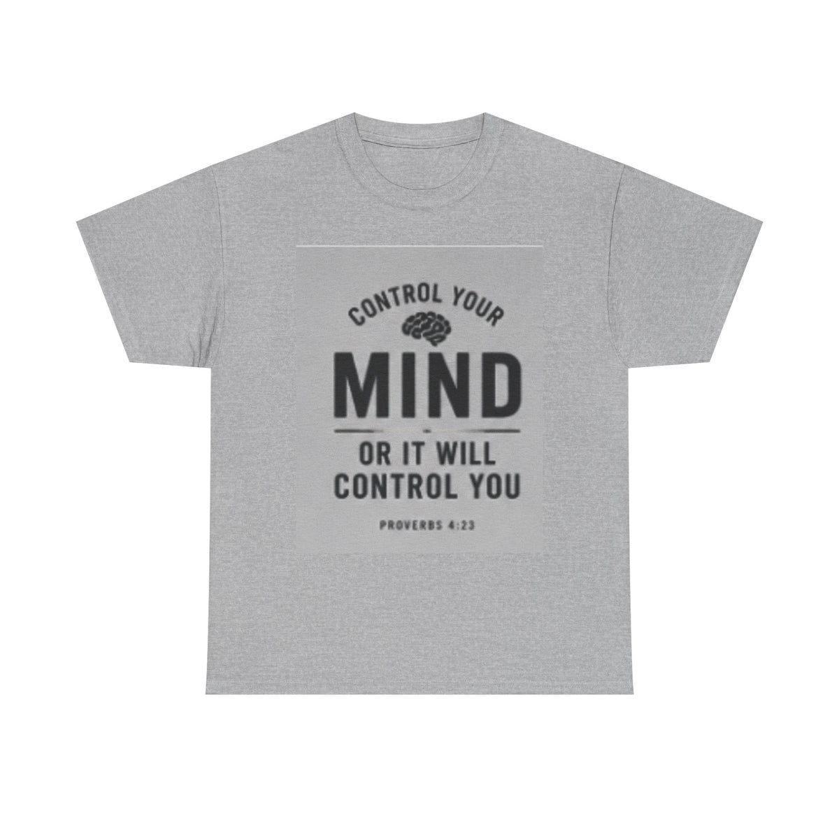 Mind Control Inspirational T-Shirt — "Control Your Mind or It Will Control You" (Proverbs 4:23)