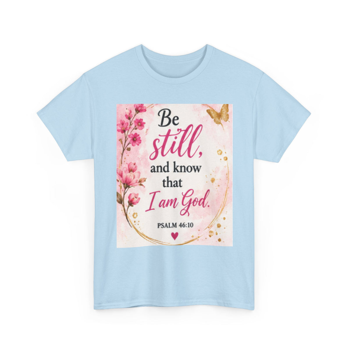 Bible Verse T-Shirt — "Be Still and Know That I Am God" Floral Christian Tee