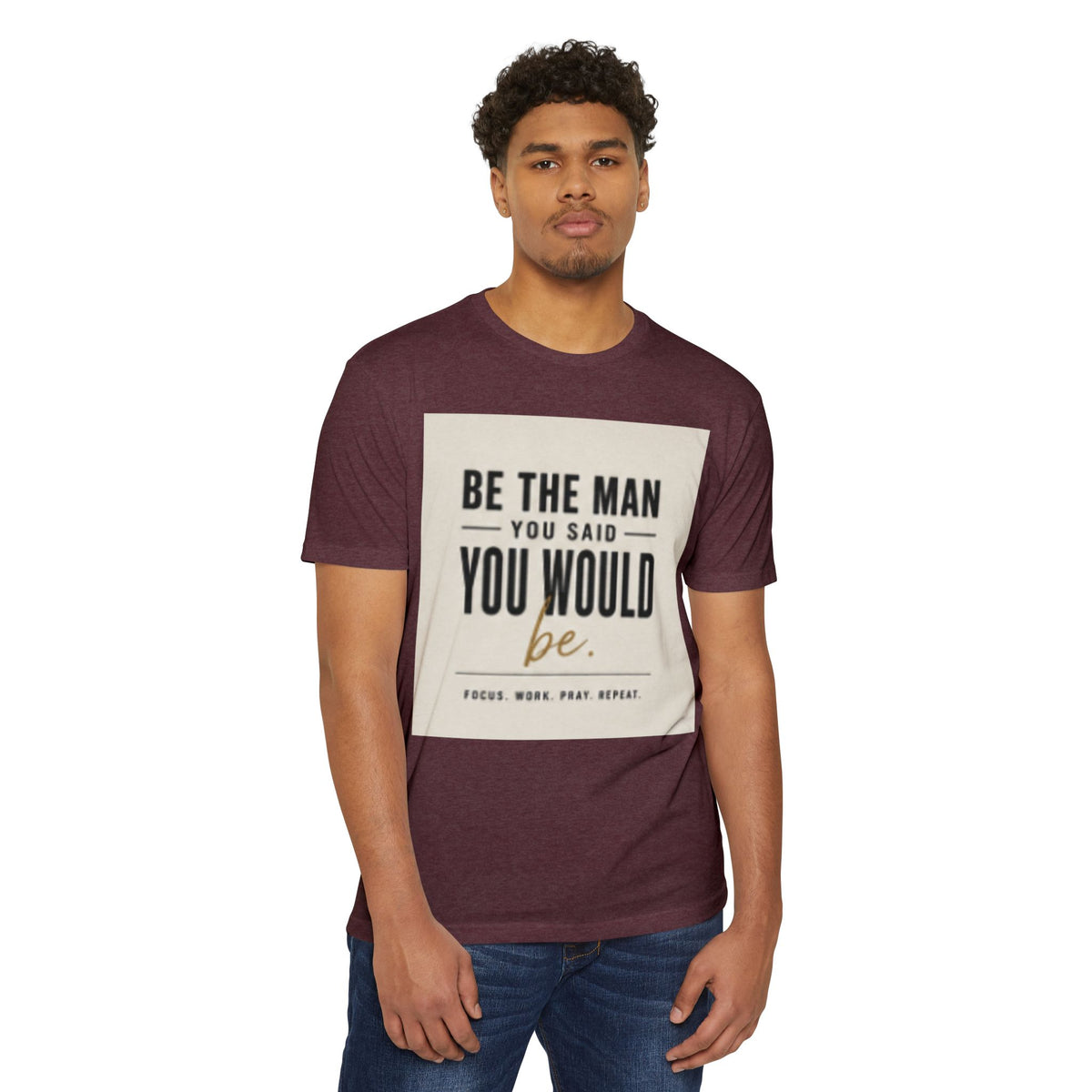 Be The Man You Would Be T-Shirt — Men&