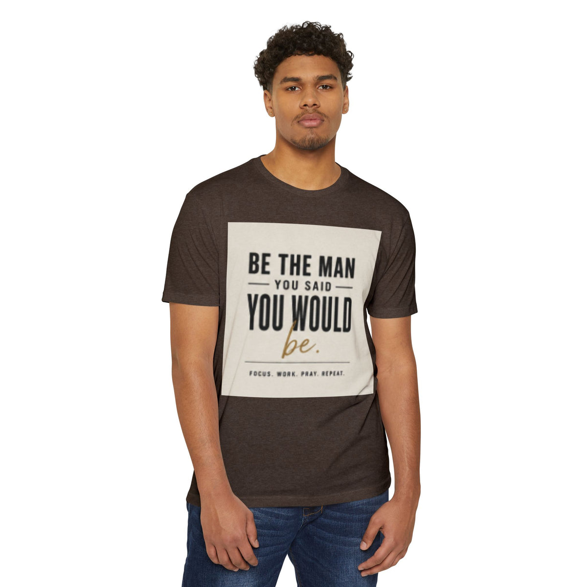 Be The Man You Would Be T-Shirt — Men&