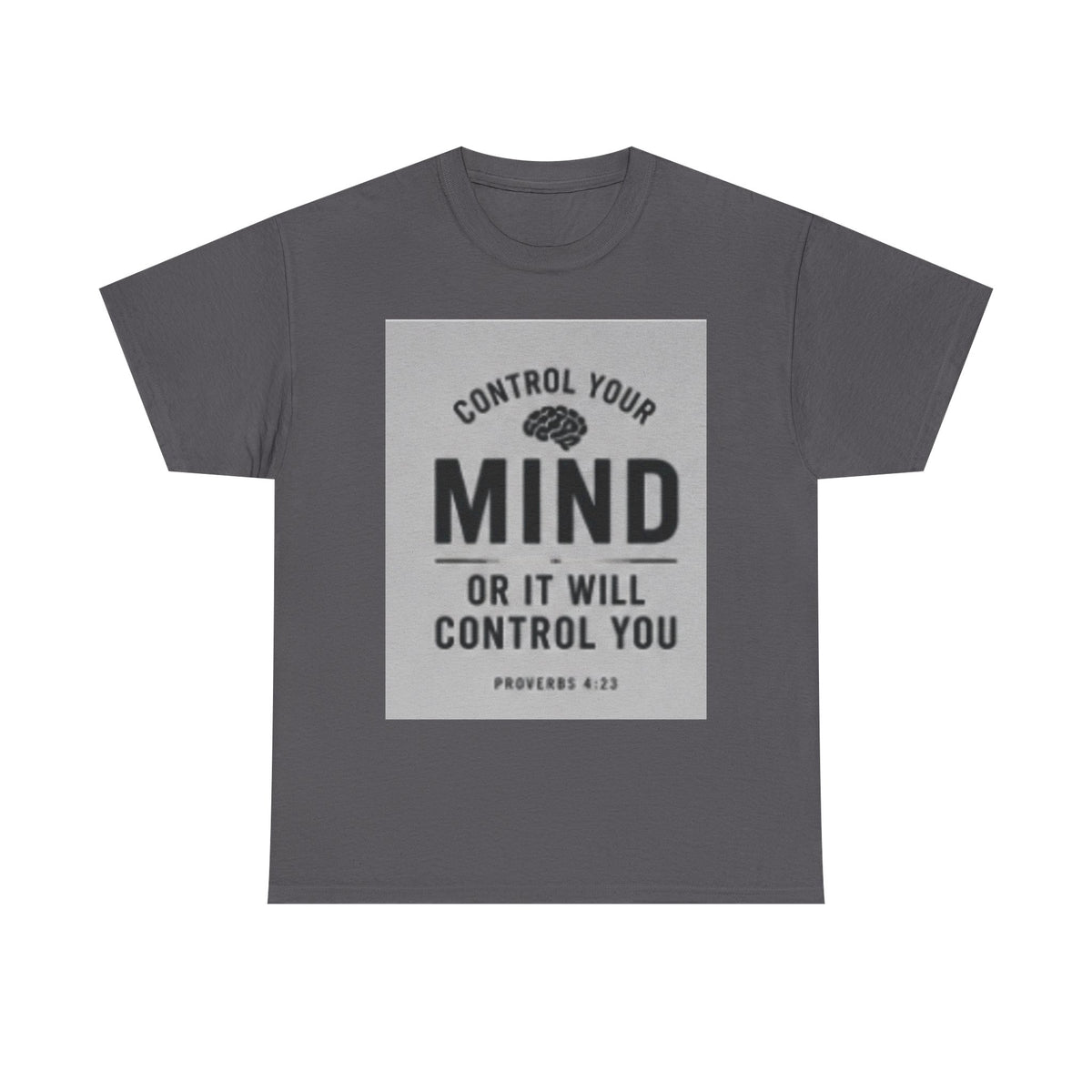 Mind Control Inspirational T-Shirt — "Control Your Mind or It Will Control You" (Proverbs 4:23)