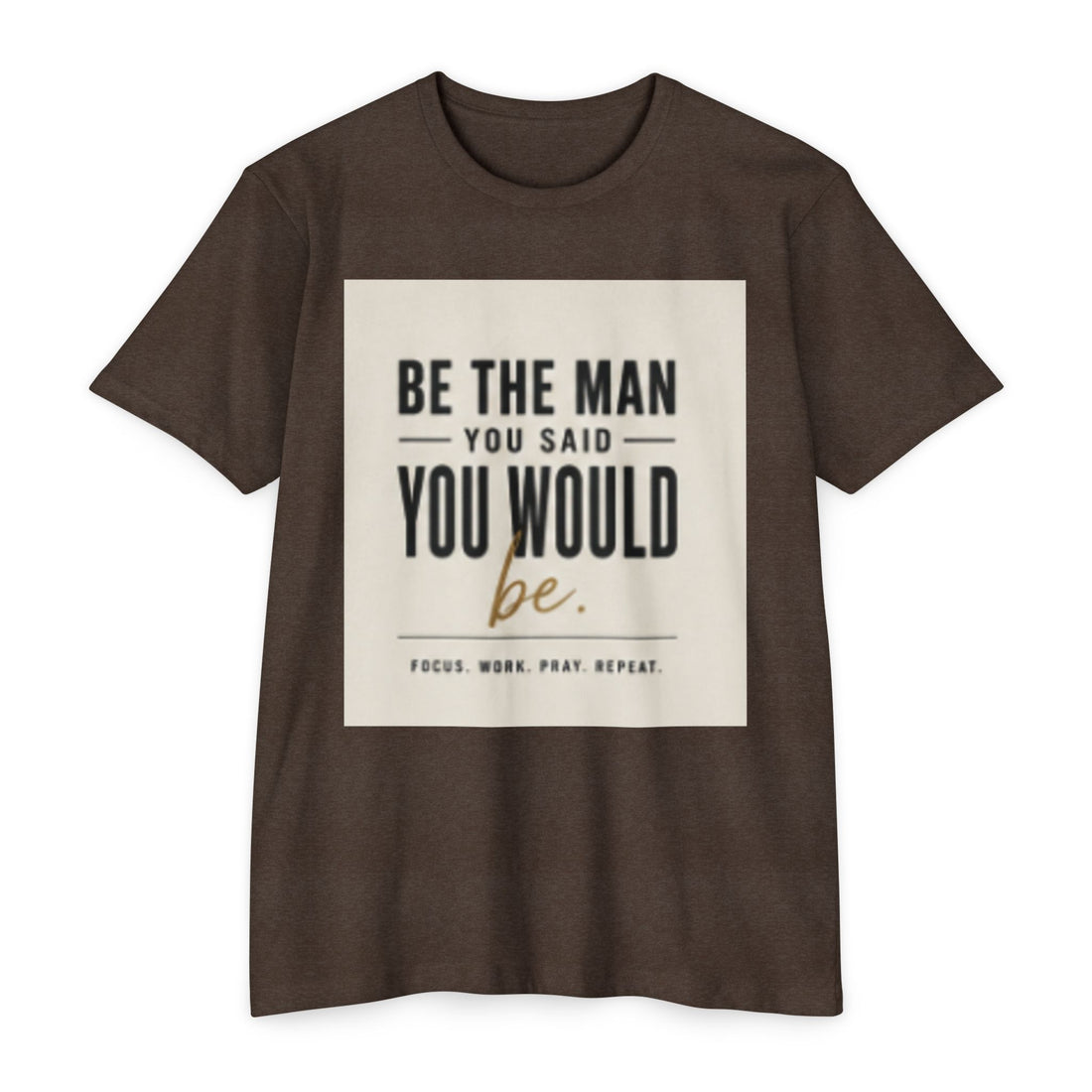 Be The Man You Would Be T-Shirt — Men&