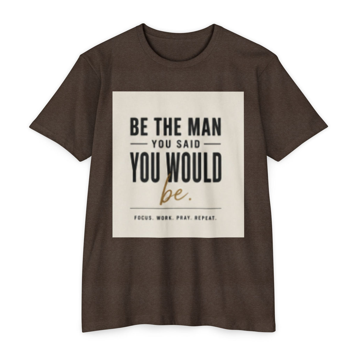 Be The Man You Would Be T-Shirt — Men&