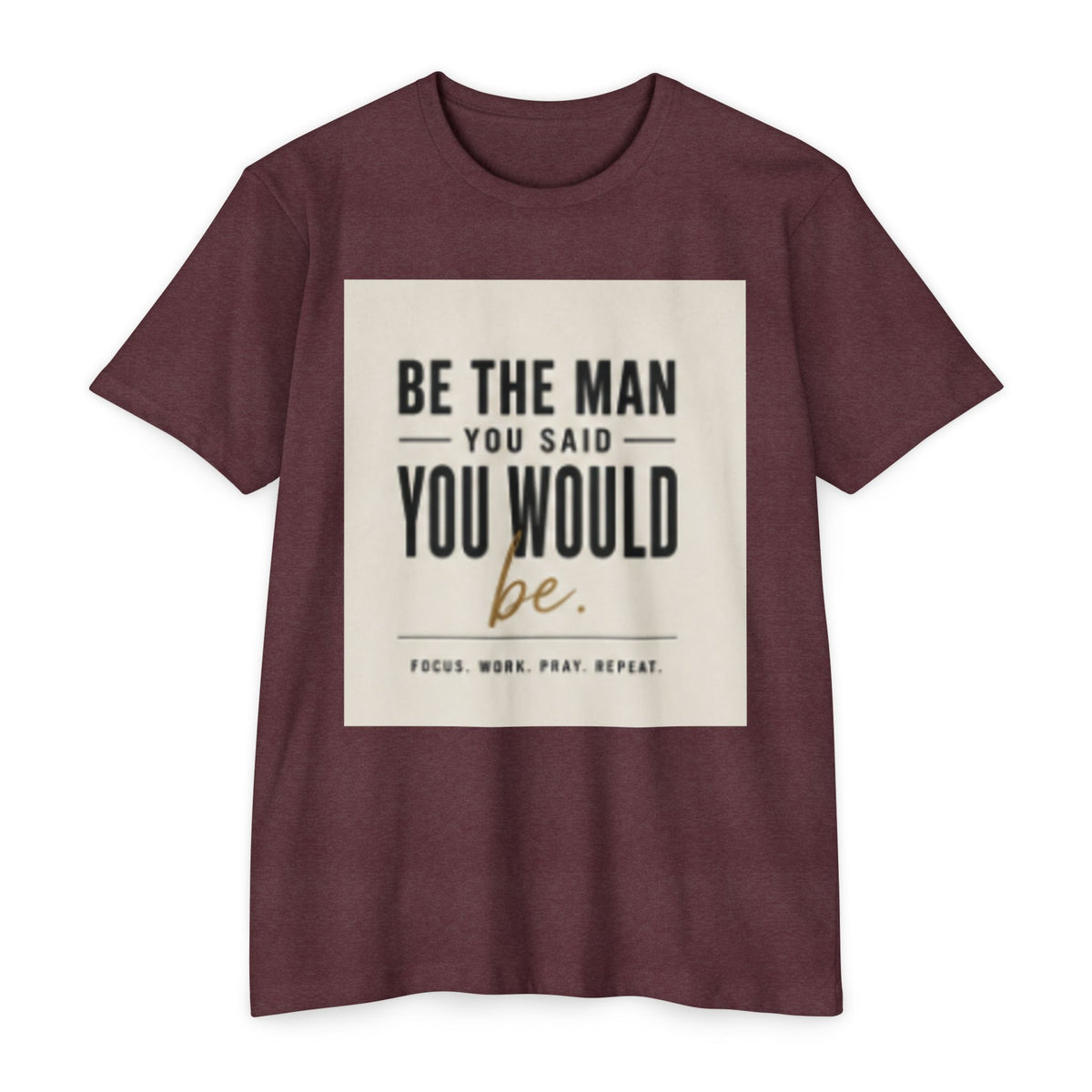 Be The Man You Would Be T-Shirt — Men&