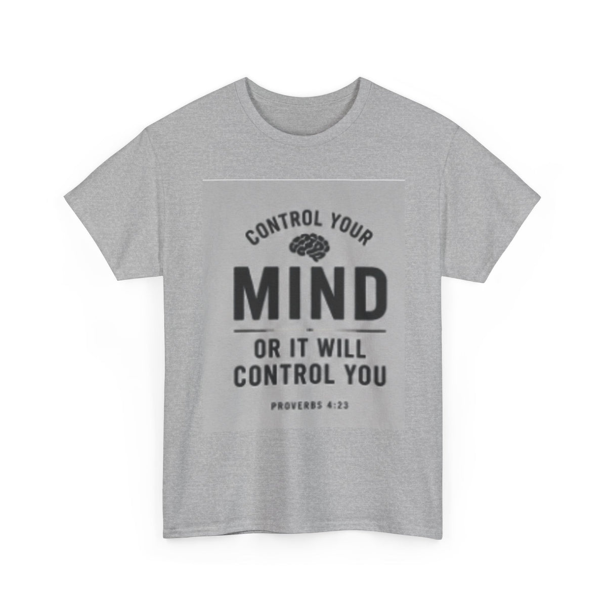 Mind Control Inspirational T-Shirt — "Control Your Mind or It Will Control You" (Proverbs 4:23)