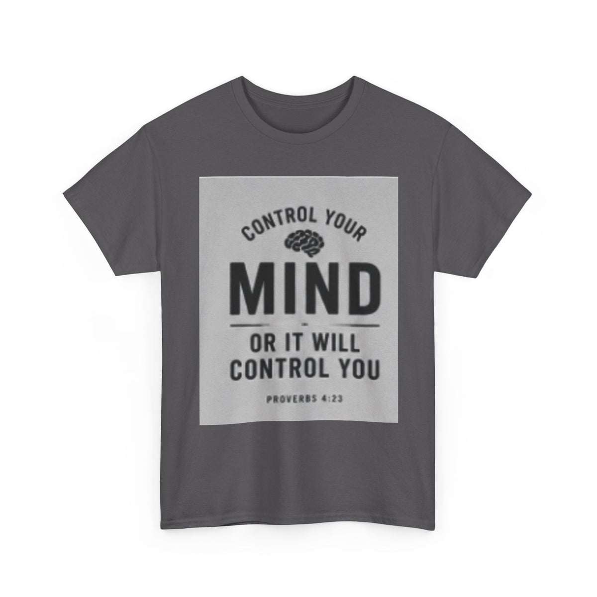 Mind Control Inspirational T-Shirt — "Control Your Mind or It Will Control You" (Proverbs 4:23)