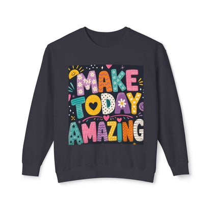 Make Today Amazing Crewneck Sweatshirt — Positive Graphic Motivational Sweater