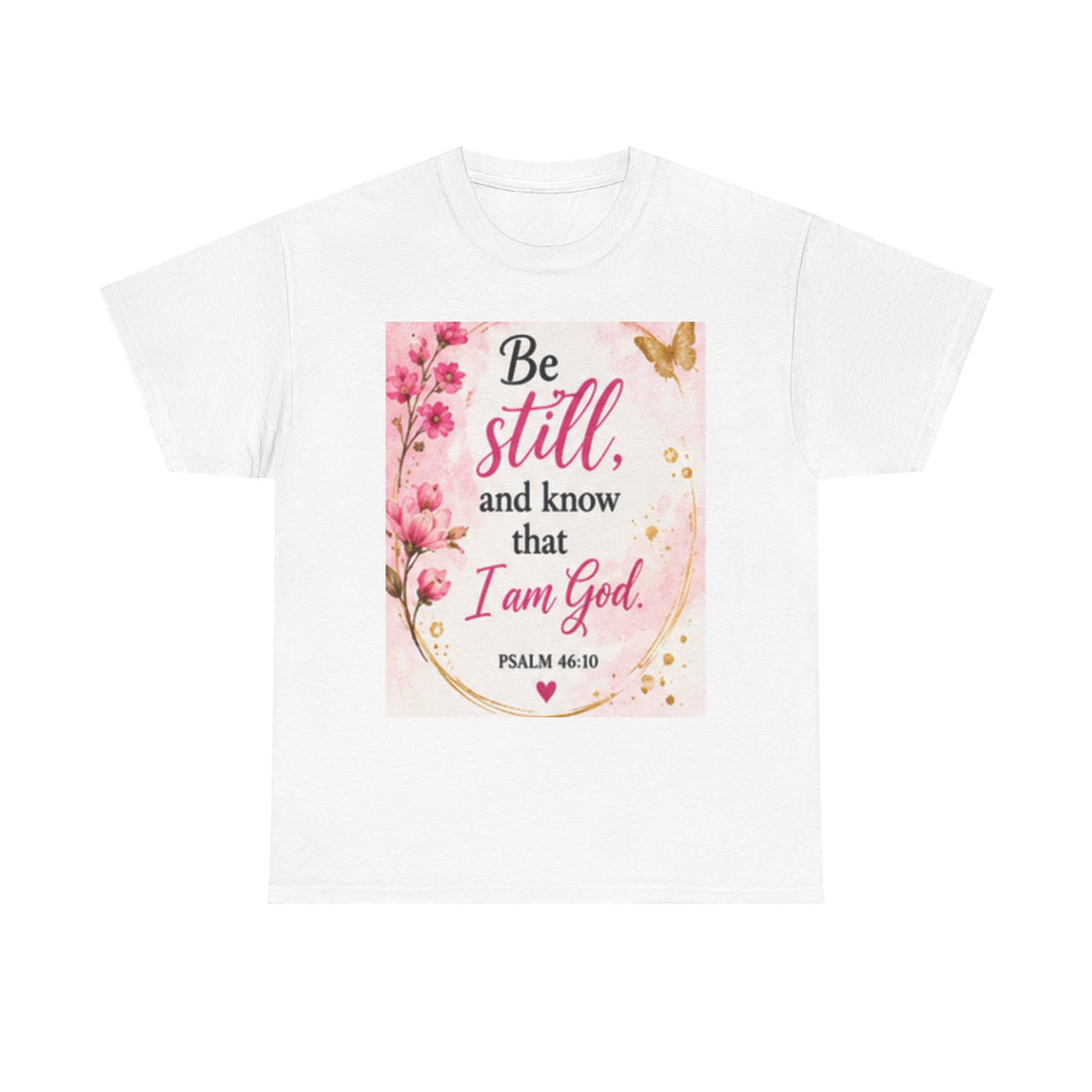Bible Verse T-Shirt — "Be Still and Know That I Am God" Floral Christian Tee