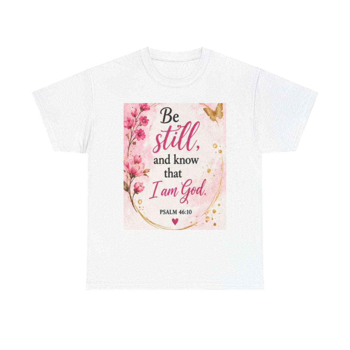 Bible Verse T-Shirt — "Be Still and Know That I Am God" Floral Christian Tee