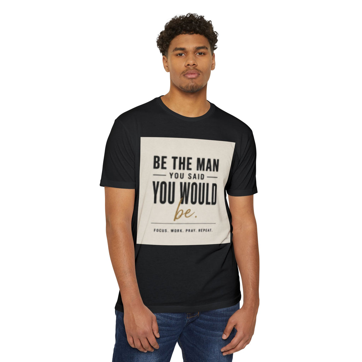 Be The Man You Would Be T-Shirt — Men&