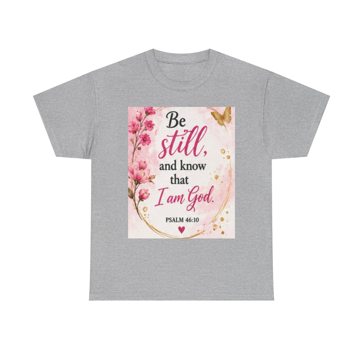 Bible Verse T-Shirt — "Be Still and Know That I Am God" Floral Christian Tee