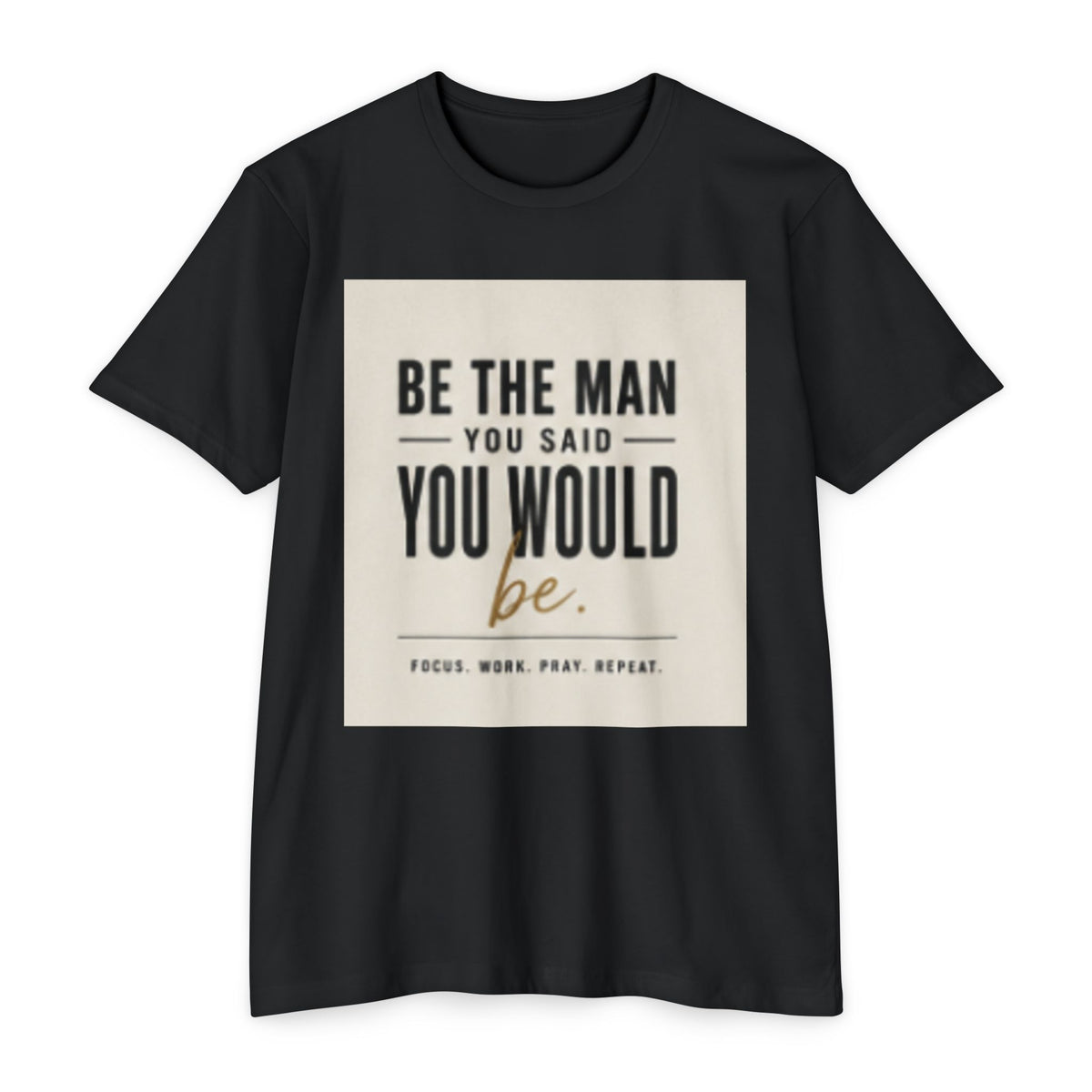 Be The Man You Would Be T-Shirt — Men&